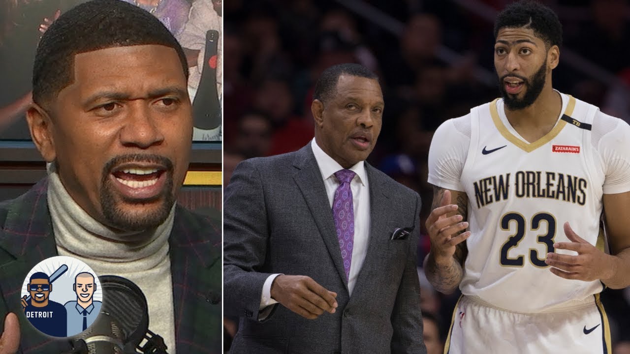 Anthony Davis and the Pelicans will have an ugly divorce –Jalen